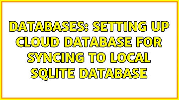 Databases: Setting up cloud database for syncing to local SQLite database