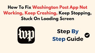 Details How To Fix Washington Post App Not Working, Keep Crashing, Keep Stopping, Stuck On Loading Screen Guide