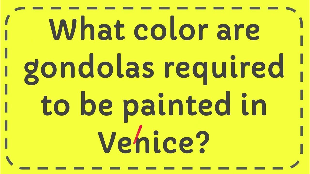 What color are gondolas required to be painted in Venice? YouTube