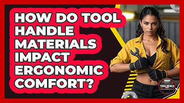 How Do Tool Handle Materials Impact Ergonomic Comfort? - ToolBench Pros