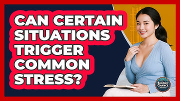 Can Certain Situations Trigger Common Stress?