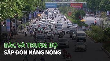 Bắc và Trung Bộ sắp đón Nắng Nóng| VTC14
