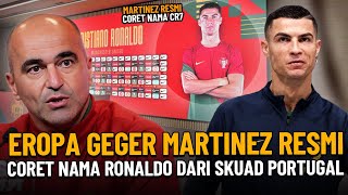 EROPA GEGER !!MARTINEZ RESMI CORET NAMA RONALDO DARI SKUAD PORTUGAL