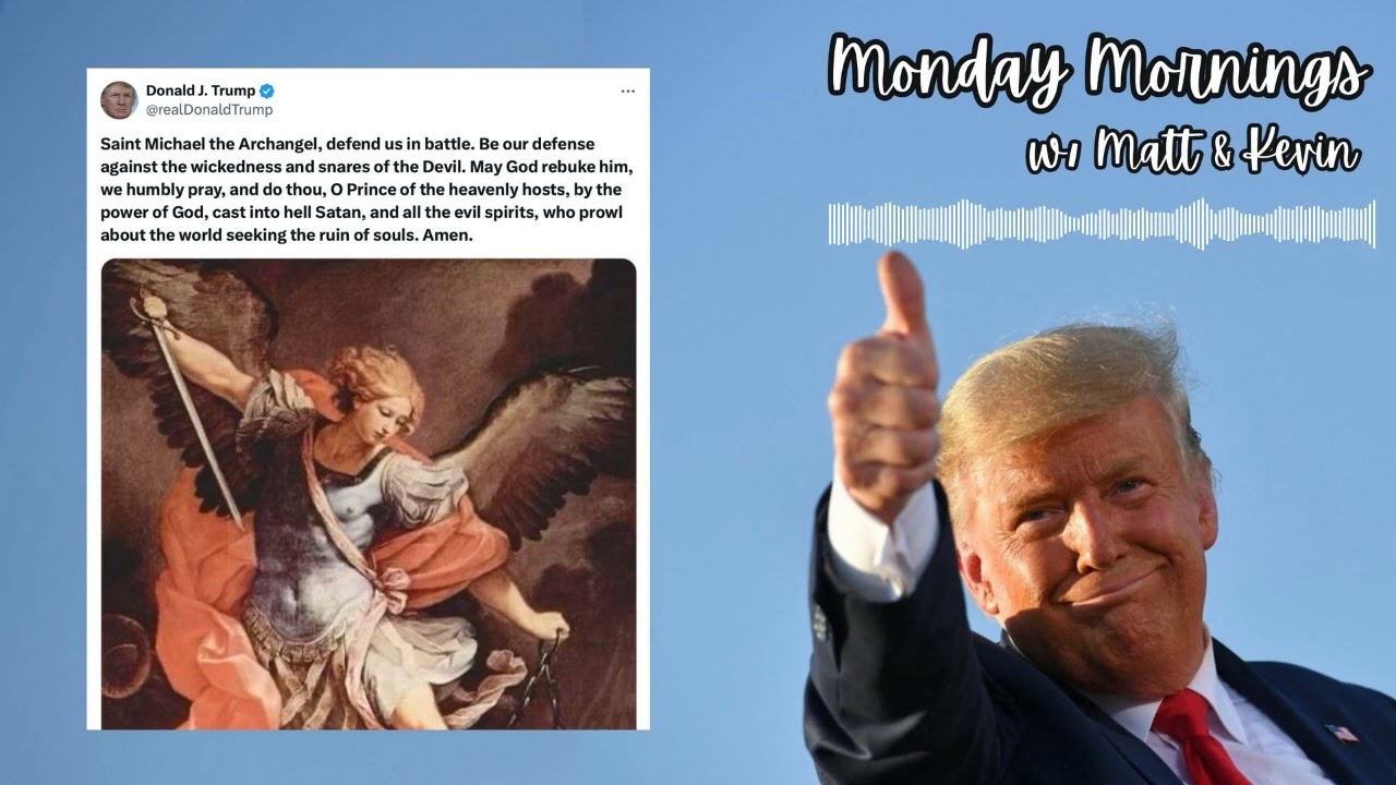 Trump Prays to St Michael + Matt lost what body part??