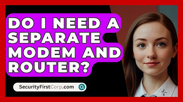 Do I Need A Separate Modem And Router? - SecurityFirstCorp.com