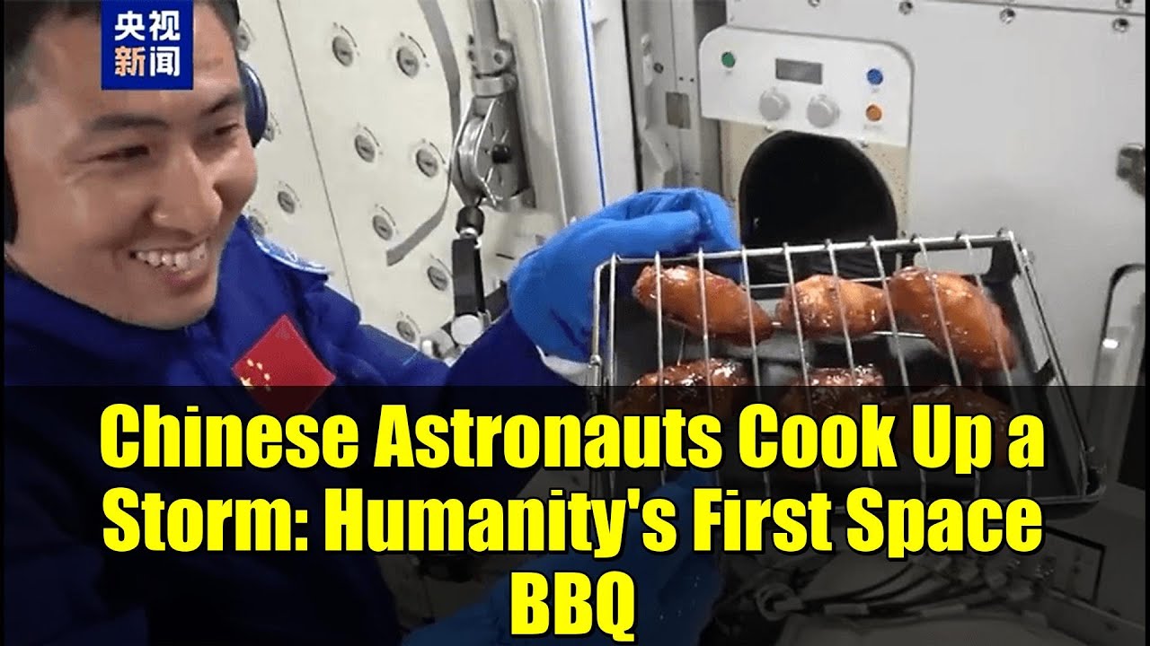 Chinese Astronauts Cook Up a Storm: Humanity's First Space BBQ