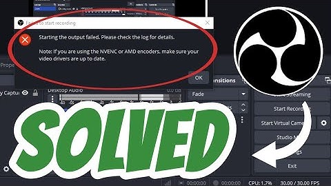 Starting the output failed please check the log for details SOLVED in OBS Studio | NVENC or AMD
