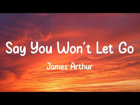Say You Won't Let Go - James Arthur (Lyrics)