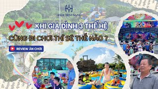 Review: Khi gia đình 3 thế hệ cùng đi chơi thì sẽ thế nào? | Bách Thảo Ngân