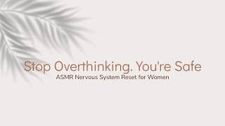 Women: Stop Overthinking. You're Safe (ASMR Nervous System Reset)