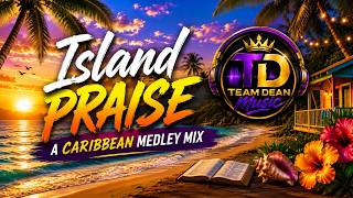 Island Praise: A Caribbean Medley Mix   |  Team Dean Music