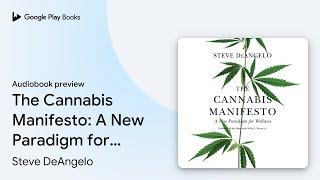 The Cannabis Manifesto: A New Paradigm for… by Steve DeAngelo · Audiobook preview