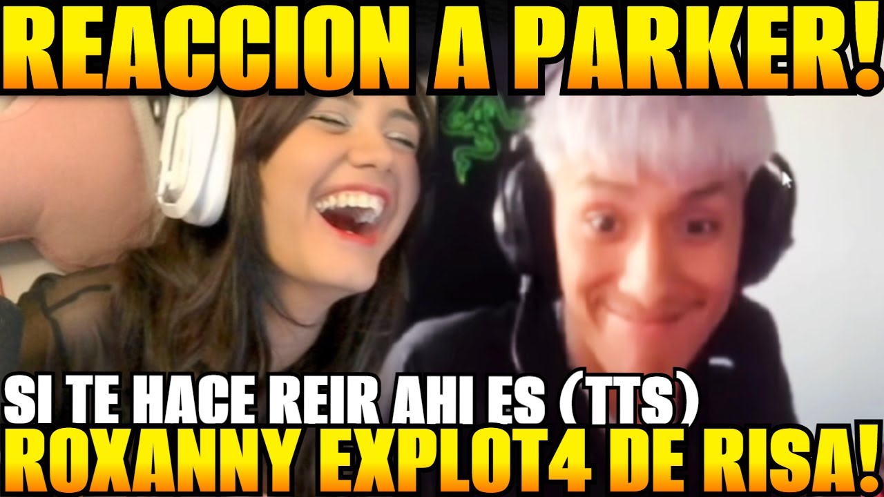😲ROXANNY  reaccion PARKER 😲 SI TE HACE REIR ahi es ( TTS)!