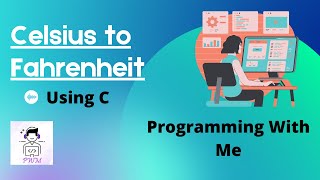 C Program to Convert the Temperature from Celsius to Fahrenheit. Programming With Me.