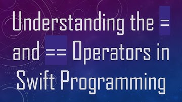 Understanding the = and == Operators in Swift Programming