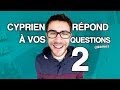 Cyprien répond à vos questions 2 !