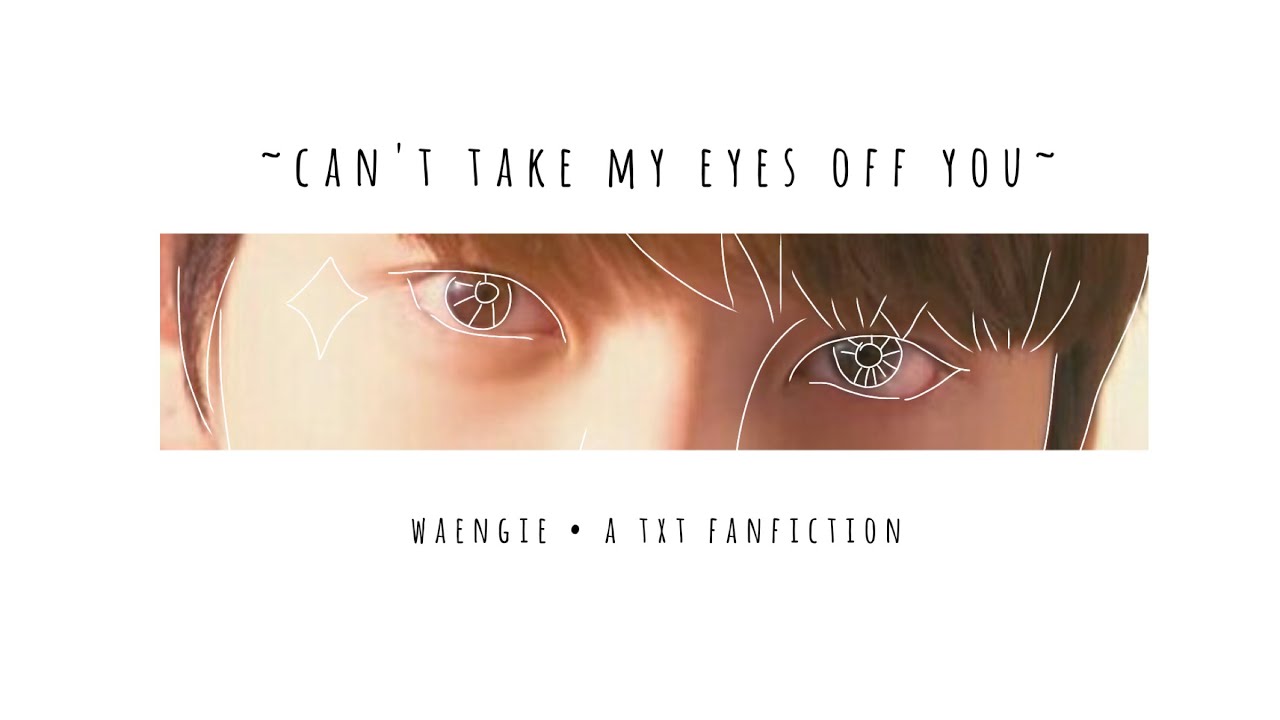 Take his eyes off. Txt fanfics. Yeonjun txt. Can't take my Eyes. Can't take my Eyes off.