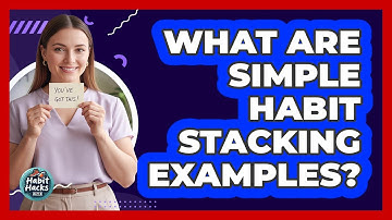 What Are Simple Habit Stacking Examples?