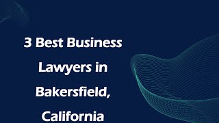 3 Best Business Lawyers in Bakersfield, California | Corporate Lawyers