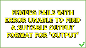ffmpeg fails with error Unable to find a suitable output format for 