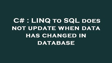 C# : LINQ to SQL does not update when data has changed in database