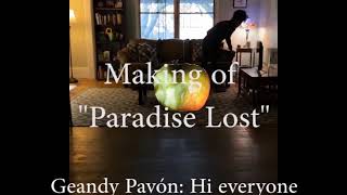 Geandy Pavon, Making of Paradise Lost