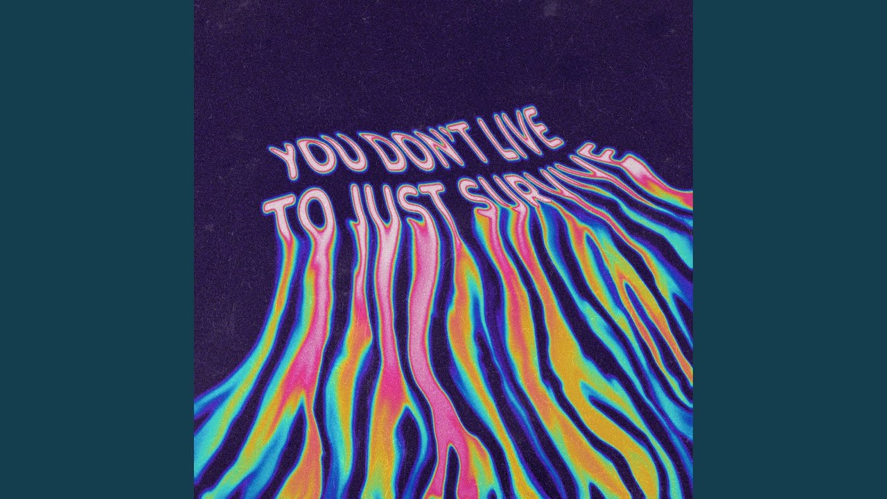 you don't live to just survive