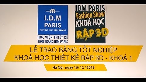 Khóa học thiết kế RẬP 3D Khóa 1 - Lễ trao bằng & Fashion show - IDM PARIS