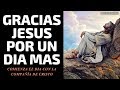 Gracias Jesús por un día más, comienza el día con la compañía de Cristo