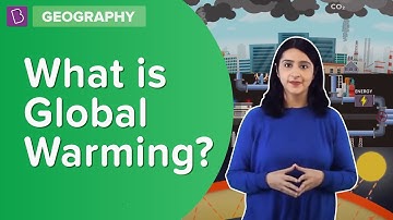 What Is Global Warming? | Class 7 - Geography | Learn With BYJU
