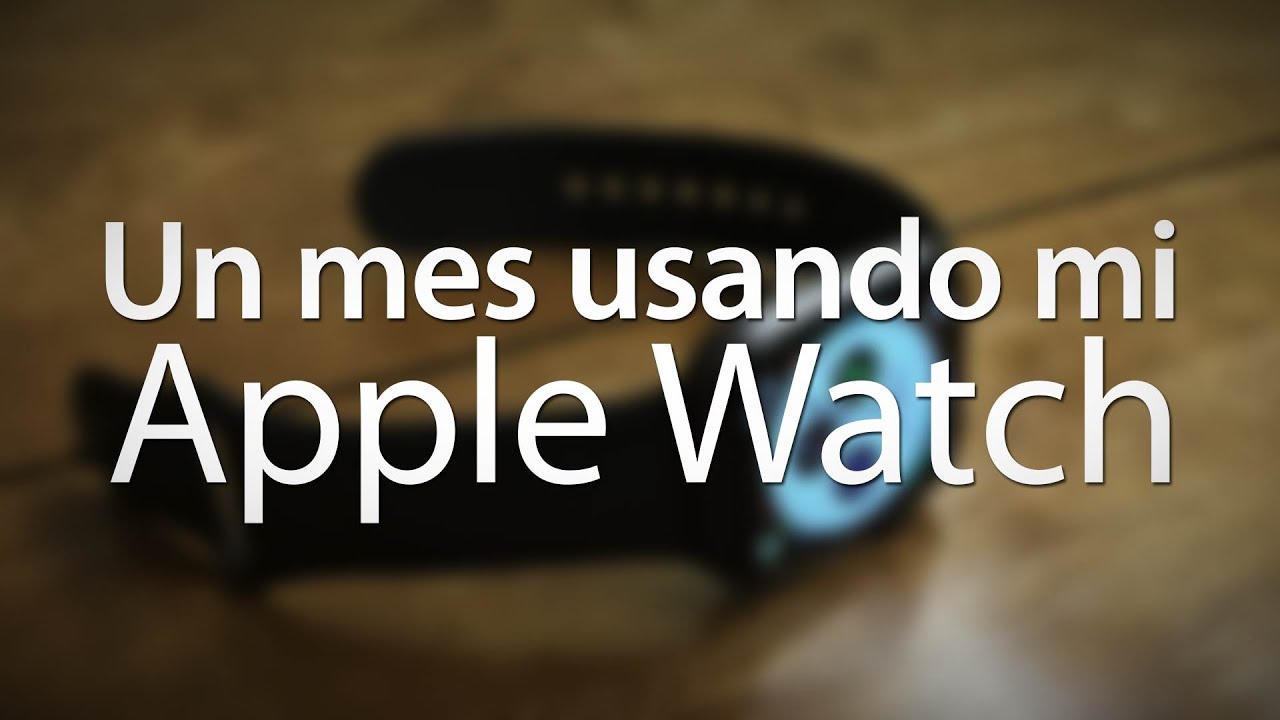 Un mes con mi Apple Watch - YouTube