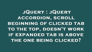 jQuery : jQuery accordion, scroll beginning of clicked tab to the top, doesn