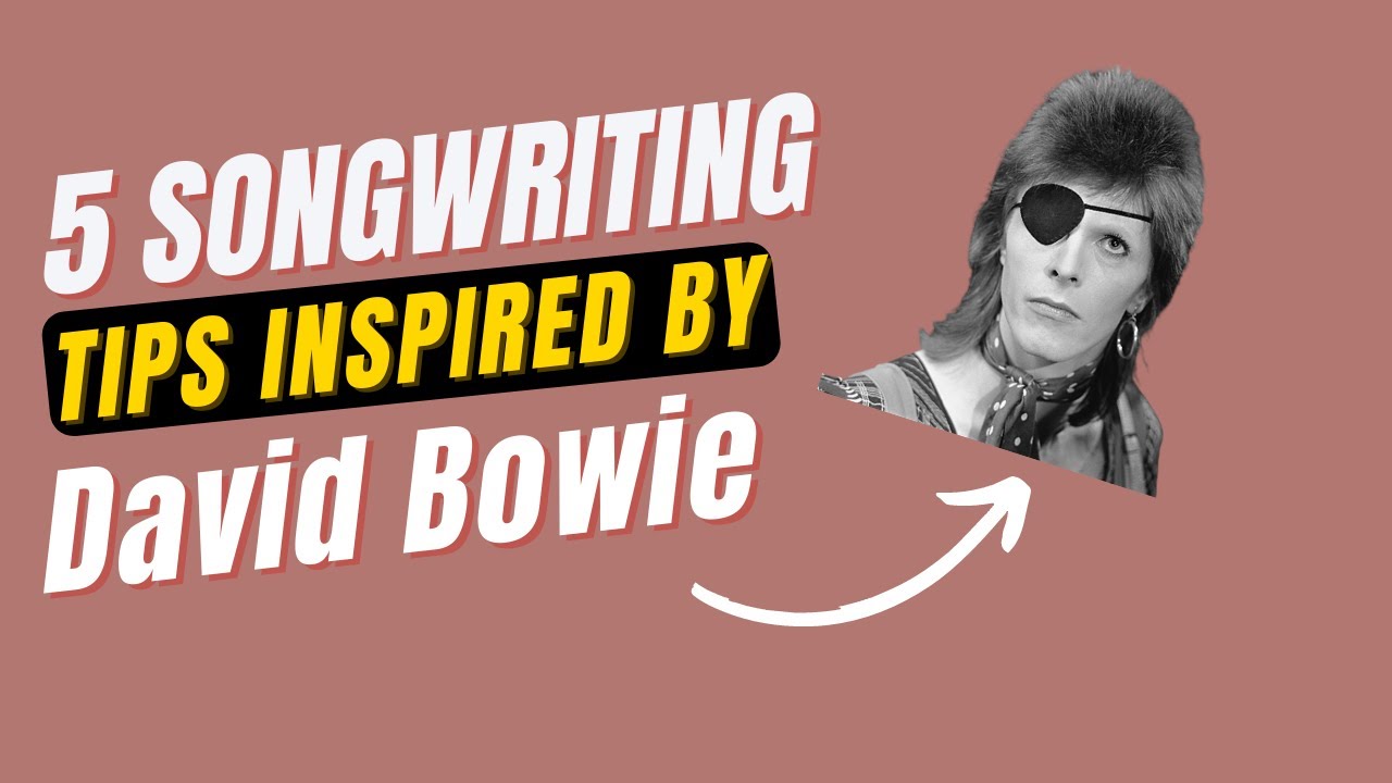 How To Write Better Songs | 5 Songwriting Tips Inspired by David Bowie ...