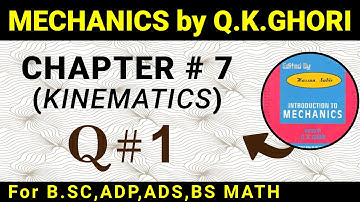 MECHANICS BY Q.K.GHORI CHAPTER # 7(KINEMATICS) QUESTION # 1 IN URDU / HINDI