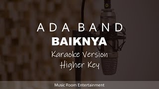 Ada Band - Baiknya (Higher Key) Karaoke Version