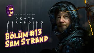 Death Stranding / Tam Çözüm - Türkçe Altyazılı / Bölüm #13 - Sam Strand