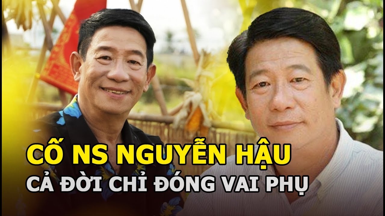 Cố nghệ sĩ Nguyễn Hậu: Cả đời chỉ đóng vai phụ, cuối đời vẫn ở nhà thuê, ra đi khi vai diễn dang dở