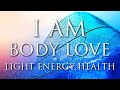 I AM Affirmations: BODY LOVE, Radiant Health & Energy, Light-Body Activation, Positive Healing Power