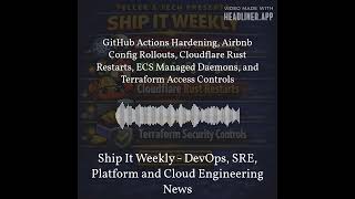 Ship It Weekly - GitHub Actions Hardening, Airbnb Config Rollouts, Cloudflare Rust Restarts, ECS...