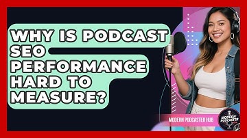 Why Is Podcast SEO Performance Hard To Measure? - Modern Podcaster Hub