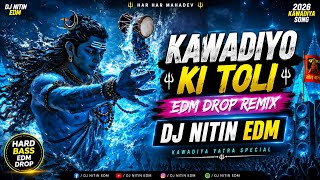 🔥 Kawadiyo Ki Toli (EDM Drop Remix) | DJ NITIN EDM | New Kawadiya Song 2026 🔱