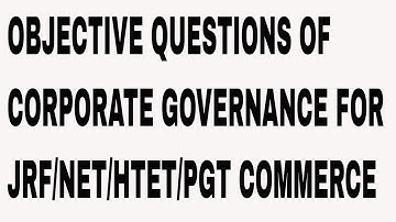 OBJECTIVE QUESTIONS OF CORPORATE GOVERNANCE FOR JRF NET HTET PGT COMMERCE