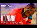 Legendary: Vogue-Cabulary | Ball, House, Slay, Shawam, Ovah. | HBO Max