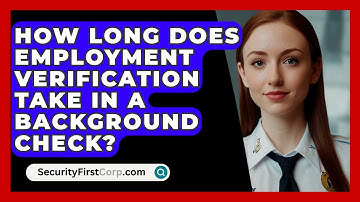 How Long Does Employment Verification Take In A Background Check? - SecurityFirstCorp.com