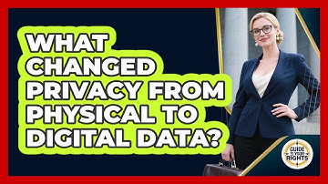 What Changed Privacy From Physical To Digital Data? - Guide To Your Rights