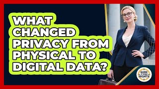 What Changed Privacy From Physical To Digital Data? - Guide To Your Rights