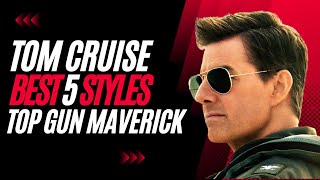 Top 5 Styles of Tom Cruise in Top Gun Maverick