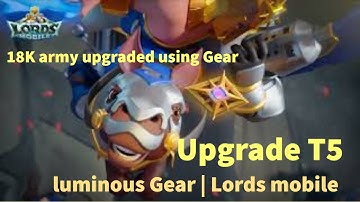 How to upgrade T5 | Luminous Gear | #lordsmobile | Luminary Guard/Marksman/Lion force