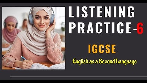 Listening Practice 6 | IGCSE ESL | English as a Second Language | 2024 | 0510 | 0511 | 0993 |O LEVEL