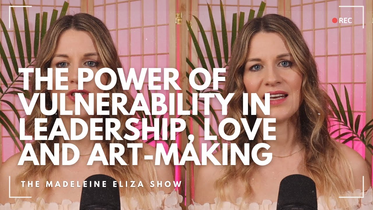 The Power of Vulnerability in Leadership, Love and Art-making
